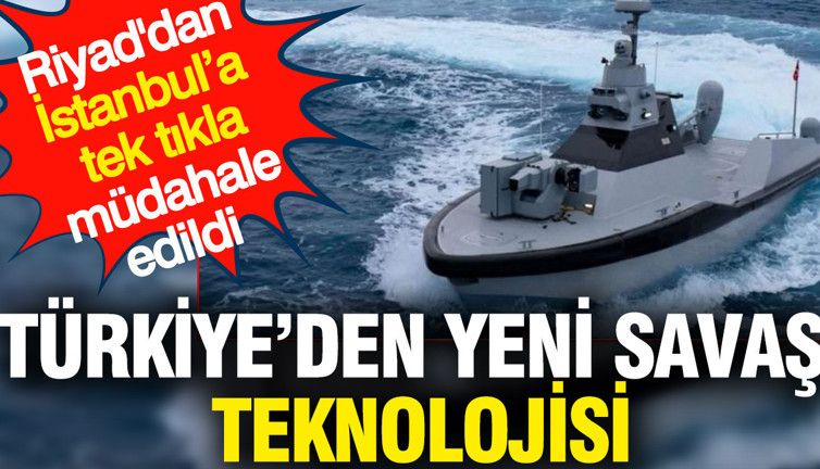 Türkiye’den yeni savaş teknolojisi: Riyad'dan İstanbul'a tek tıkla müdahale etti