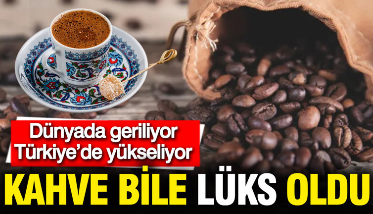 Kahve bile lüks oldu: Dünyada fiyatlar düşerken Türkiye'de 30 kat zam