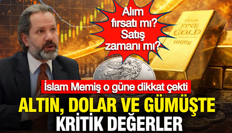 İslam Memiş o güne dikkat çekti: Altın, dolar ve gümüşte dalgalanma kapıda: Alım fırsatı mı satış zamanı mı