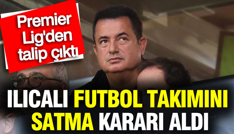 Acun Ilıcalı futbol takımını satma kararı aldı: Premier Lig'den talip çıktı