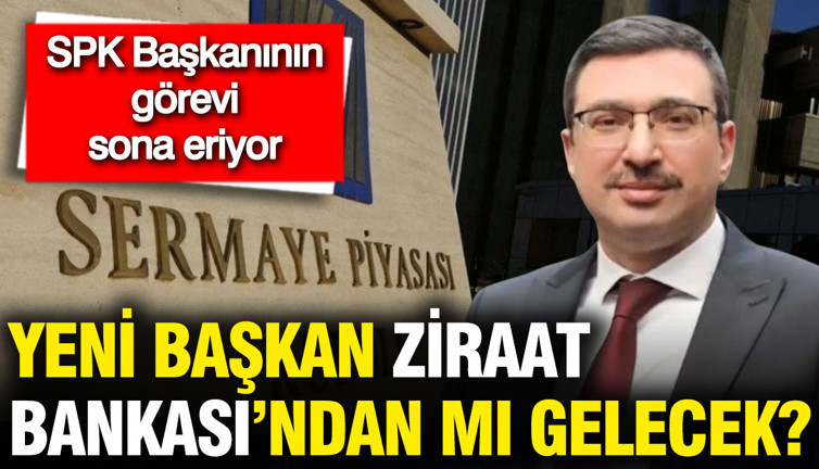 SPK Başkanının görev süresi sona eriyor: Yeni isim kim olacak?