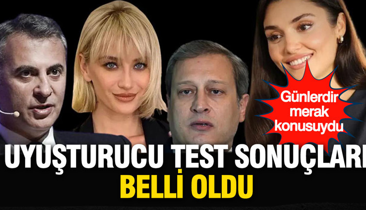 Fikret Orman, Burak Elmas, Hakan Sabancı ve Hande Erçel'in uyuşturucu test sonuçları belli oldu