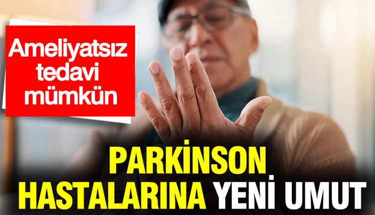 Parkinson hastalarına yeni umut: Ameliyatsız tedavi mümkün
