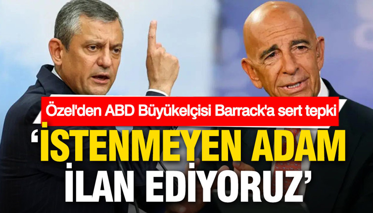 Özgür Özel’den ABD Büyükelçisi Barrack’a sert tepki: İstenmeyen adam ilan ediyoruz
