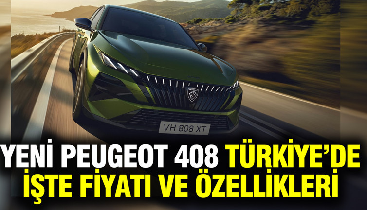 Yeni Peugeot 408 Türkiye’de: Fiyatı ve özellikleri belli oldu
