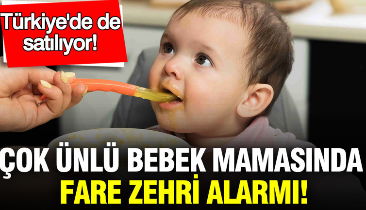 Ünlü bebek mamasında fare zehri alarmı: Türkiye’de de satılıyor