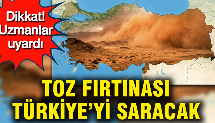 Dikkat: Uzmanlar uyardı... Toz fırtınası Türkiye'yi saracak