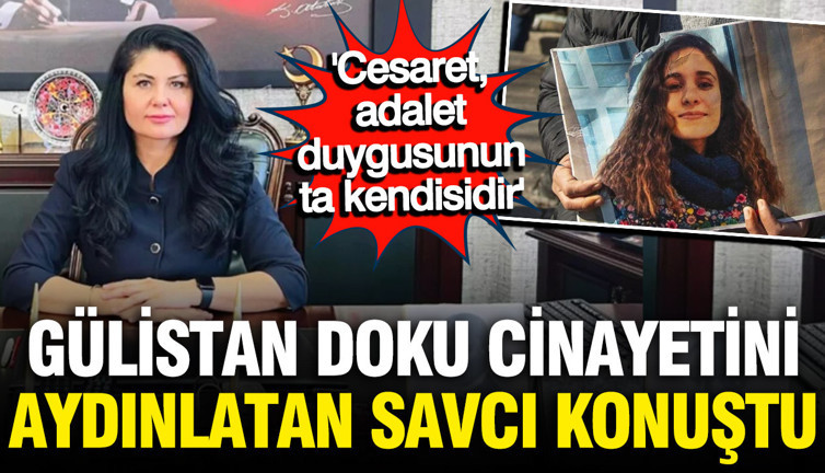 Gülistan Doku cinayetini aydınlatan savcı Ebru Cansu konuştu: Cesaret adalet duygusunun kendisidir