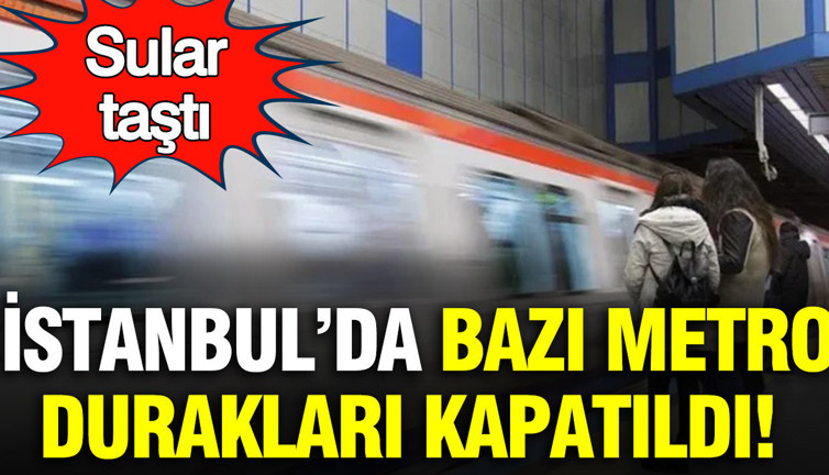 İstanbul'da 'yer altı suyu' metro duraklarını kapattı: Seferlere yeni düzenleme