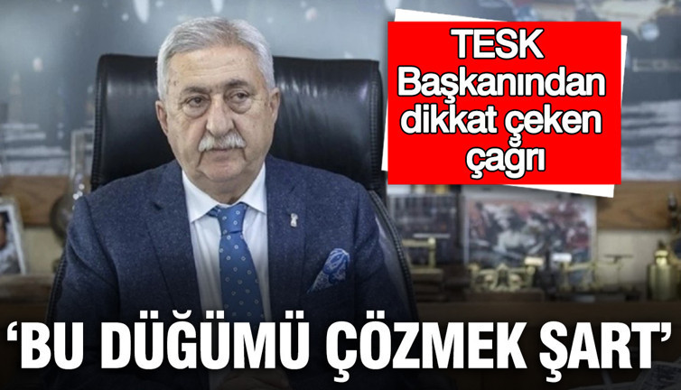 TESK Genel Başkanı Palandöken’den dikkat çeken çağrı: Tek tek saydı