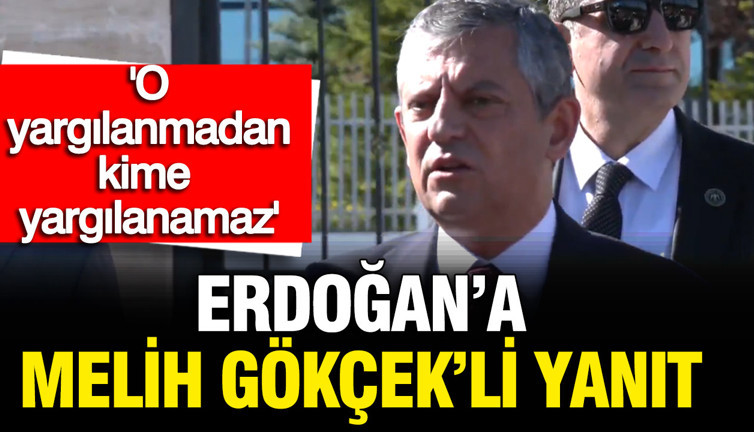 Özgür Özel'den Erdoğan'a Melih Gökçek'li yanıt: O yargılanmadan kimse yargılanamaz