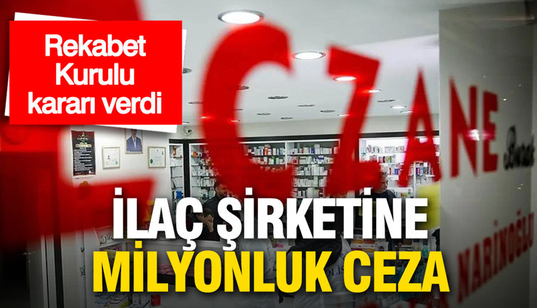 Rekabet Kurulu kararı verdi: İlaç devine milyonluk ceza