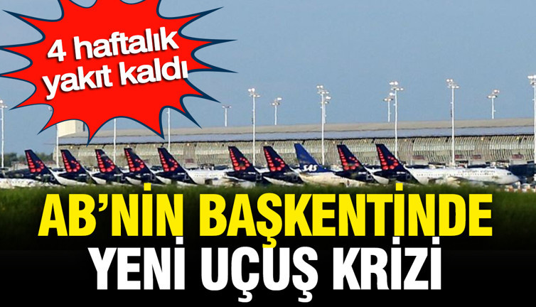 AB’nin başkentinde uçuş krizi: 4 haftalık yakıt kaldı