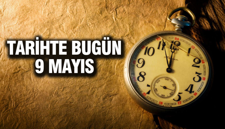 TARİHTE BUGÜN 9 Mayıs