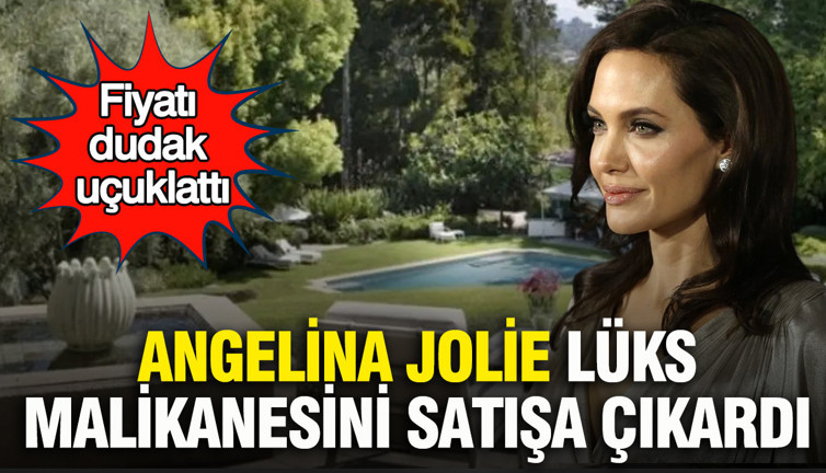 Angelina Jolie lüks malikanesini satışa çıkardı: Fiyatı dudak uçuklattı