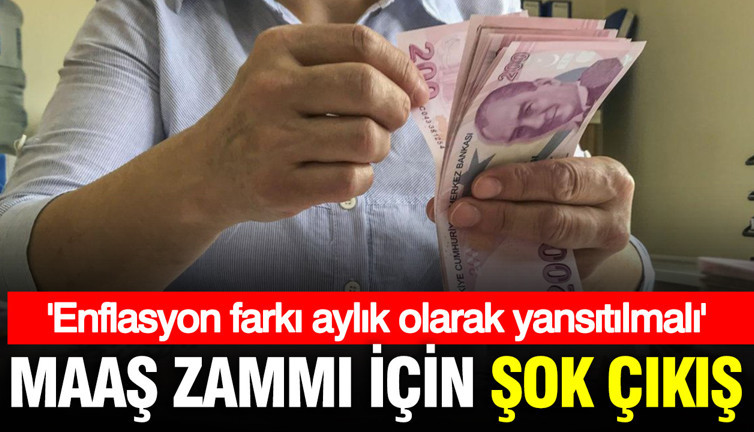 Maaş zammı için şok çıkış: Enflasyon farkı aylık olarak yansıtılmalı