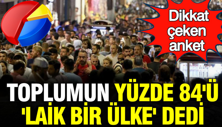 Dikkat çeken anket: Toplumun yüzde 84'ü 'laik bir ülke' dedi