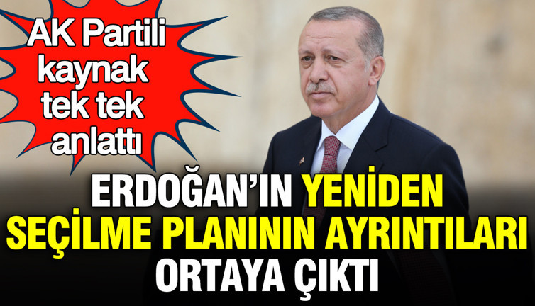 Erdoğan'ın yeniden seçilme planının ayrıntıları ortaya çıktı: AK Partili kaynak tek tek anlattı
