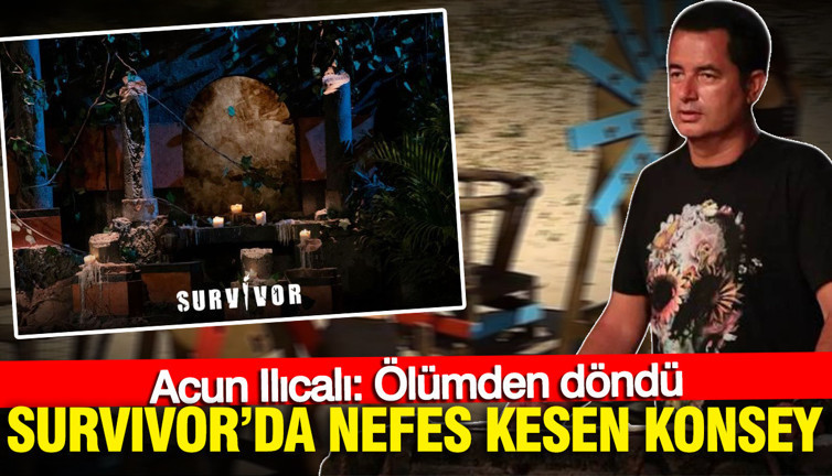 Survivor’da nefes kesen konsey: Acun Ilıcalı: "Ölümden döndü"