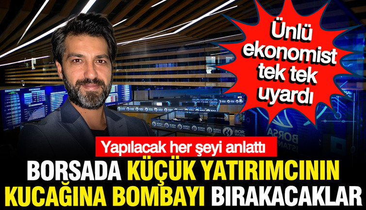 Ekonomist Emre Şirin tek tek anlattı: Borsada küçük yatırımcının kucağına bomba bırakacaklar