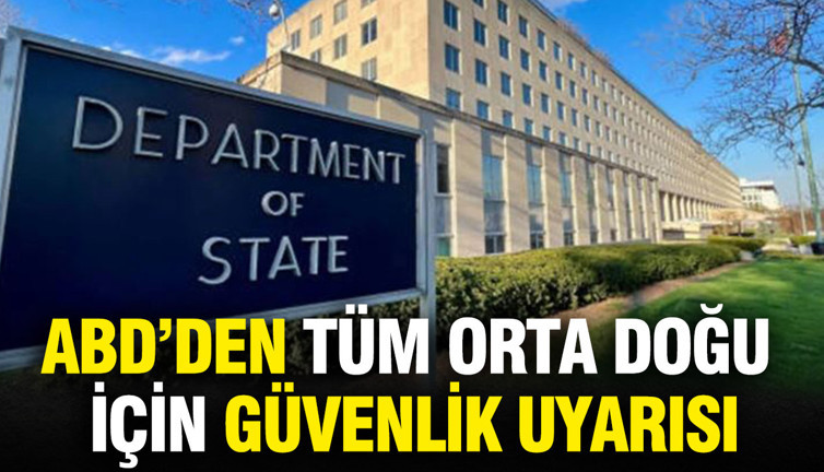 ABD Dışişleri Bakanlığı'ndan tüm Orta Doğu için güvenlik uyarısı