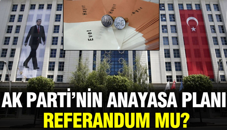 AK Parti'nin anayasa planı referandum mu?