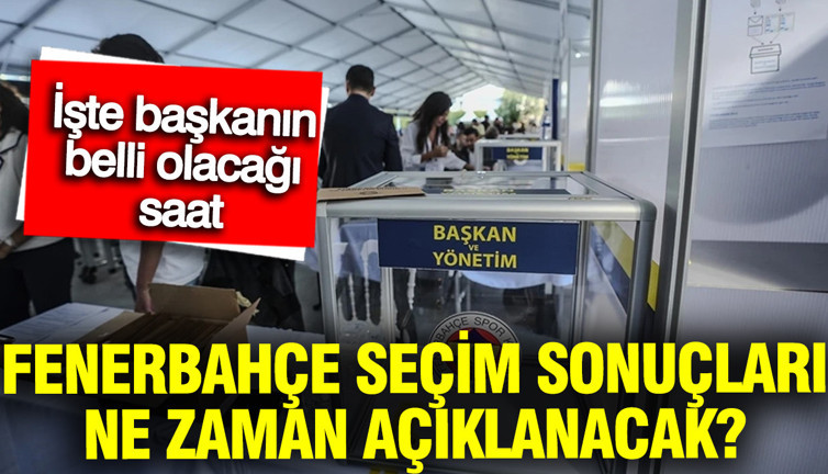 Fenerbahçe seçim sonuçları ne zaman açıklanacak? İşte başkanın belli olacağı saat