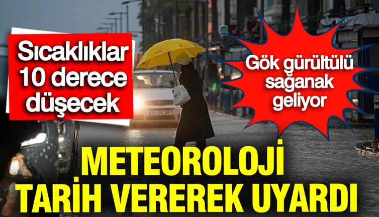 Meteoroloji tarih vererek uyardı: Sıcaklıklar 10 derece birden düşecek, sağanak yağış geliyor