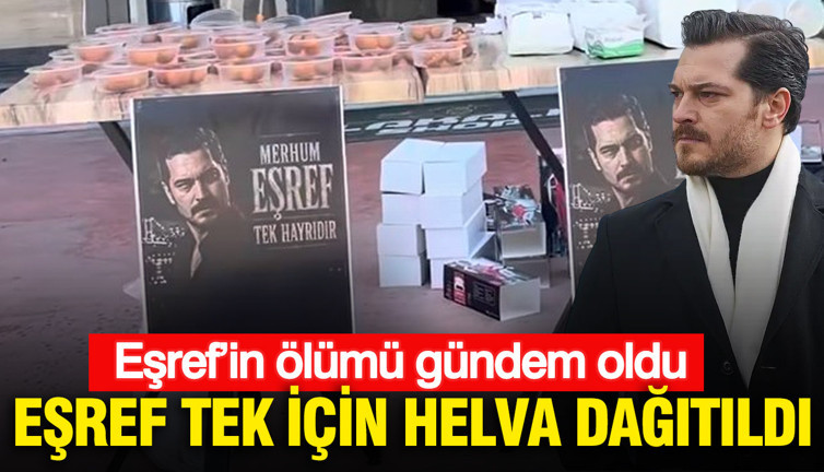 Eşref’in ölümü gündem oldu: Eşref Tek için helva dağıtıldı
