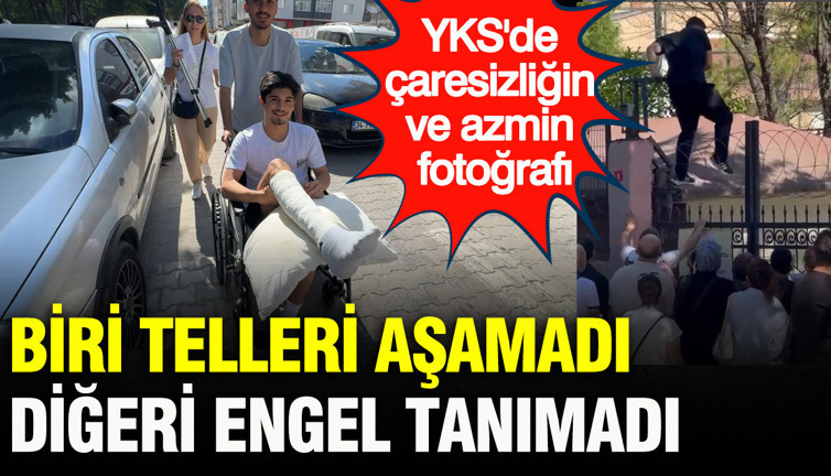YKS'de çaresizliğin ve azmin fotoğrafı: Biri telleri aşamadı, diğeri engel tanımadı