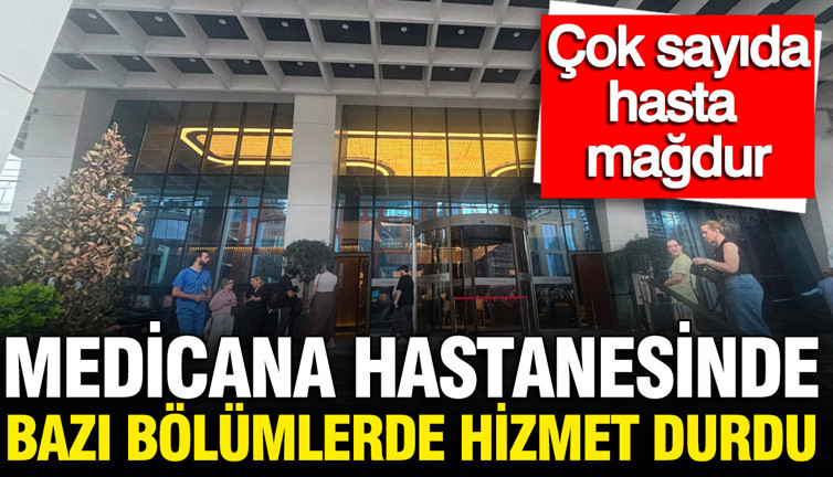 Medicana hastanesinde bazı bölümlerde hizmet durdu: Çok sayıda hasta mağdur