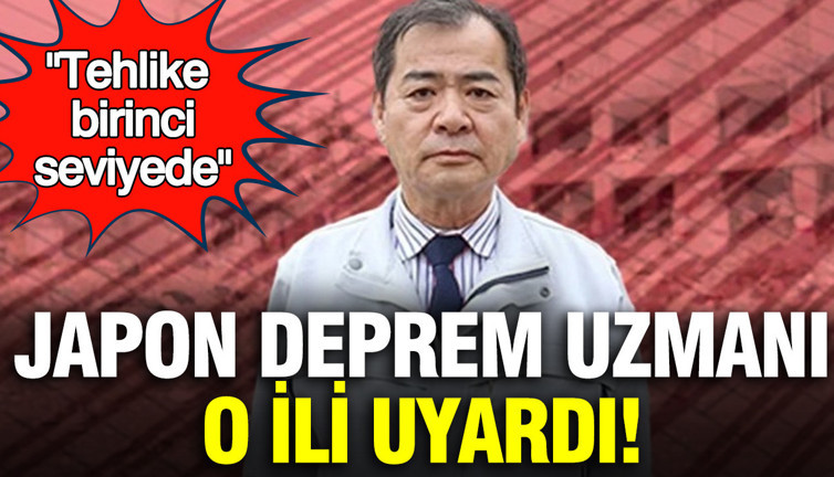 Japon deprem uzmanı Türkiye'deki ili uyardı: Tehlike birinci seviyede