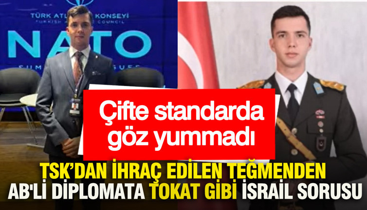 Çifte standarda göz yummadı: TSK'dan ihraç edilen teğmenden AB'li diplomata tokat gibi İsrail sorusu