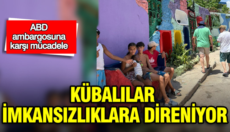 ABD ambargosuna karşı mücadele: Kübalılar imkansızlıklara direniyor