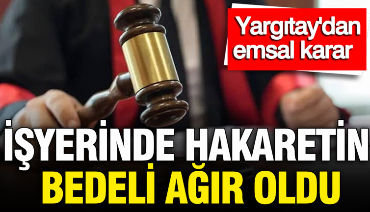 Yargıtay’dan emsal karar: İş yerinde küfür etmenin bedeli ağır oldu