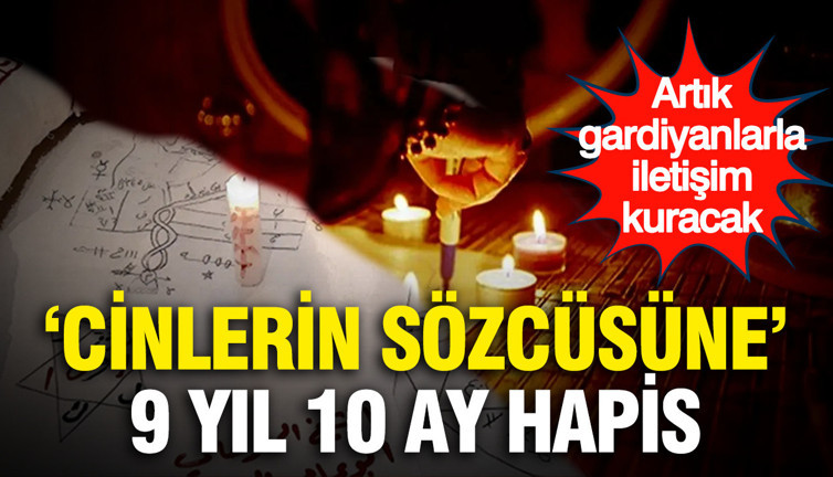 "Cinlerin sözcüsüne" 9 yıl 10 ay hapis… Artık gardiyanlarla iletişim kuracak