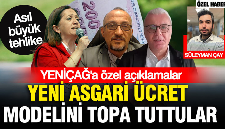 Yeni asgari ücret modeli neleri değiştirebilir? Uzmanlar ve sendikalar YENİÇAĞ’a değerlendirdi
