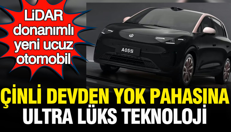 Çinli devden yok pahasına ultra lüks teknoloji: LiDAR donanımlı yeni ucuz otomobil