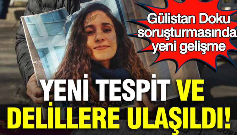 Gülistan Doku soruşturmasında yeni gelişme: Başsavcılık yeni delil ve tespitleri açıkladı