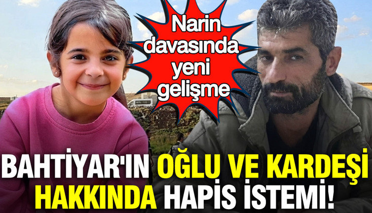 Narin Güran davasında yeni gelişme: Nevzat Bahtiyar'ın oğlu ve kardeşi hakkında hapis istemi
