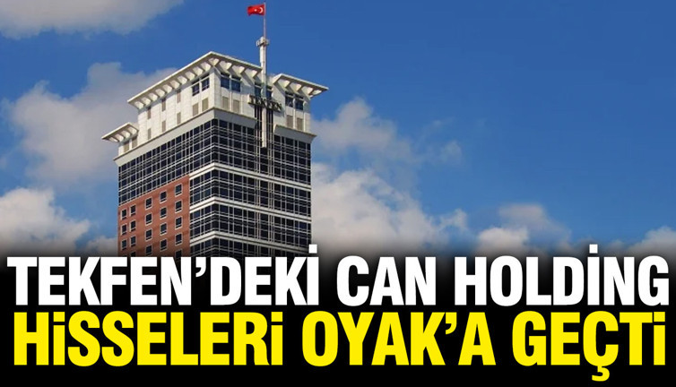 Can Holding'in TEKFEN'deki hisseleri OYAK'a geçti