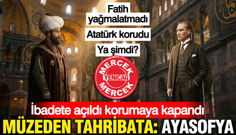 Müzeden tahribata Ayasofya: Fatih yağmalatmadı, Atatürk korudu, ya şimdi?