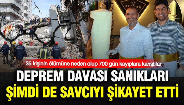 35 kişinin ölümüne neden olup 700 gün kayıplara karıştılar: Deprem davası sanıkları şimdi de savcıyı şikayet etti