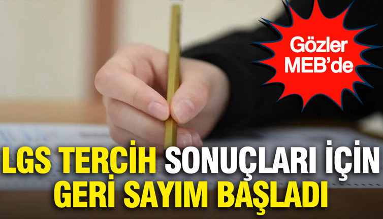 LGS tercih sonuçları ne zaman açıklanacak?... 2026 yerleştirme sonuçları için geri sayım başladı, gözler MEB’de