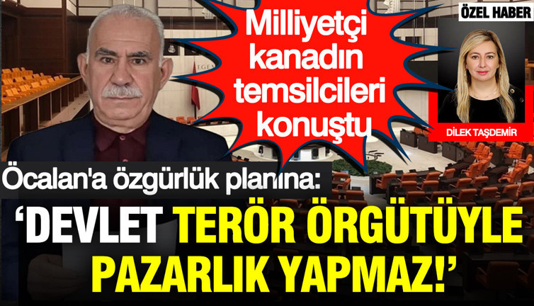 Milliyetçi kanadın temsilcileri konuştu; Öcalan'a özgürlük planına: Devlet terör örgütüyle pazarlık yapmaz