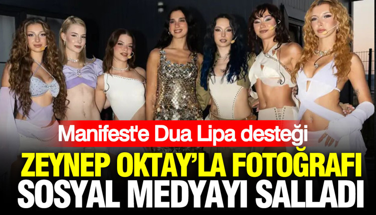Manifest'e Dua Lipa desteği: Zeynep Oktay'la fotoğrafı sosyal medyayı salladı