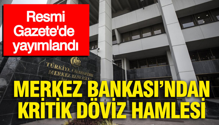 Resmi Gazete'de yayımlandı: TCMB'den kritik döviz hamlesi