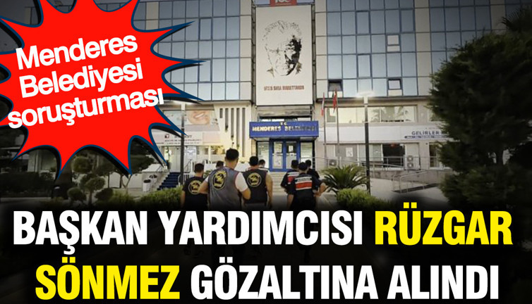 Menderes Belediye Başkan Yardımcısı Rüzgar Sönmez gözaltına alındı