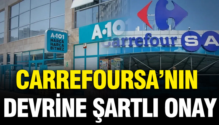 CarrefourSA'nın devrine şartlı onay: 48 mağaza elden çıkarılacak