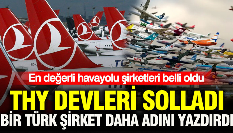 En değerli havayolu şirketleri belli oldu: THY devleri solladı, bir Türk şirket daha listeye adını yazdırdı